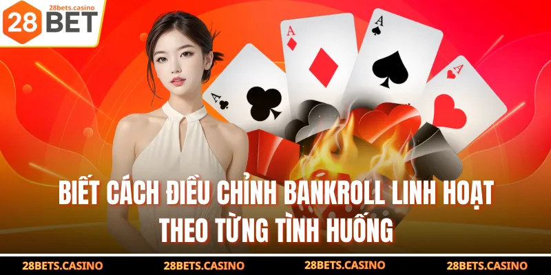 Bankroll Poker Là Gì? Chiến Thuật Tài Chính Cho Người Mới 4 Biết cách điều chỉnh Bankroll linh hoạt theo từng tình huống
